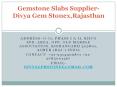 Gemstone Slabs Supplier-Divya Gem Stonex,Rajasthan PowerPoint PPT Presentation