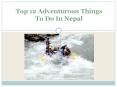 Top 12 Adventurous Things To Do In Nepal PowerPoint PPT Presentation