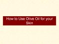 How to Use Olive Oil for your Skin PowerPoint PPT Presentation