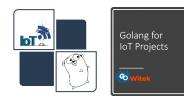Golang for IoT Projects