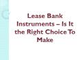 Lease Bank Instruments – Is It the Right Choice To Make PowerPoint PPT Presentation