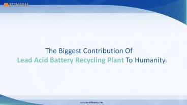The Biggest Contribution Of  Lead Acid Battery Recycling Plant To Humanity