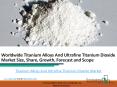 Titanium Alloys And Ultrafine Titanium Dioxide Market PowerPoint PPT Presentation