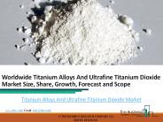 Titanium Alloys And Ultrafine Titanium Dioxide Market