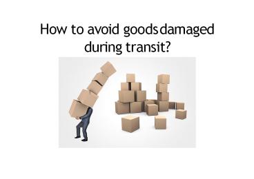 How to avoid goods damaged during transit