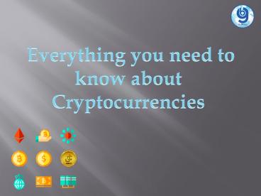 Everything you need to know about Cryptocurrency