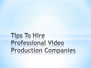 Tips To Hire Professional Video Production Companies