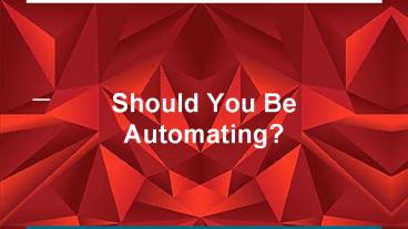 Should You Be Automating