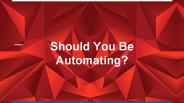 Should You Be Automating