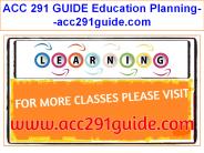 ACC 291 GUIDE Education Planning--acc291guide.com