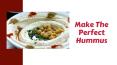 How to Make the Perfect Hummus PowerPoint PPT Presentation