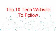 10 Must Follow Tech Website To Stay Updated