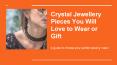 Crystal Jewelry Pieces You will Love to Wear or Gift PowerPoint PPT Presentation