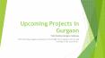 Upcoming Projects in Gurgaon PowerPoint PPT Presentation
