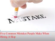 Five Common Mistakes People Make When Hiring A Skip