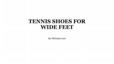 Best Tennis Shoes For Wide Feet