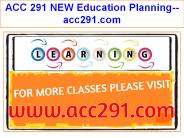 ACC 291 NEW Education Planning--acc291.com