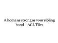 A home as strong as your sibling bond – AGL Tiles PowerPoint PPT Presentation