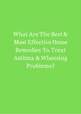 The Best & Most Effective Home Remedies To Treat Asthma & Wheezing Problems PowerPoint PPT Presentation