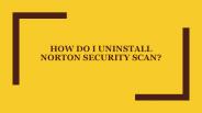 How do I uninstall Norton Security Scan?