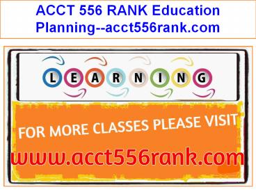 ACCT 556 RANK Education Planning--acct556rank.com
