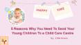 5 Reasons To Send Your Kids To A Child Care Center PowerPoint PPT Presentation
