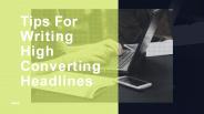 Tips For Writing High Converting Headlines