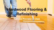 Hardwood Flooring & Refinishing Service Provider in Utah