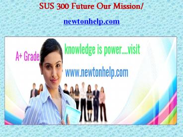 SUS 300 Future Our Mission/newtonhelp.com