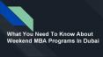 What you need to know about weekend MBA programs in Dubai? PowerPoint PPT Presentation