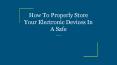 How To Properly Store Your Electronic Devices In A Safe PowerPoint PPT Presentation