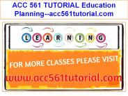 ACC 561 TUTORIAL Education Planning--acc561tutorial.com