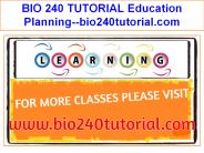 BIO 240 TUTORIAL Education Planning--bio240tutorial.com