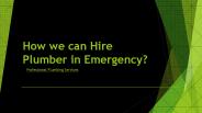 How we can Hire Plumber in Emergency?