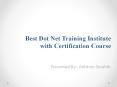Best Dot Net Training Institute with Certification Course PowerPoint PPT Presentation