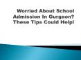 Worried About School Admission In Gurgaon? These Tips Could Help! PowerPoint PPT Presentation