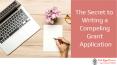 The Secret to Writing a Compelling Grant Application PowerPoint PPT Presentation