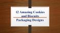 12 Amazing Cookies and Biscuits Packaging Designs PowerPoint PPT Presentation