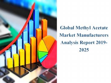 Global Methyl Acetate Market Manufacturers Analysis Report 2019-2025