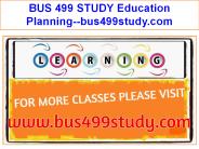 BUS 499 STUDY Education Planning--bus499study.com