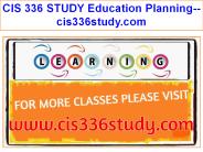 CIS 336 STUDY Education Planning--cis336study.com