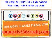 CIS 336 STUDY STR Education Planning--cis336study.com