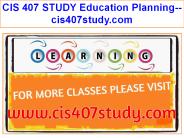CIS 407 STUDY Education Planning--cis407study.com