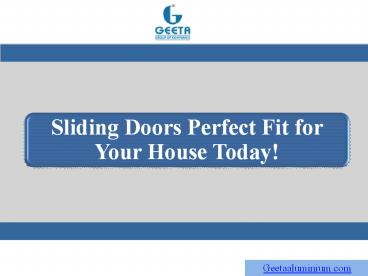 Sliding Doors Perfect Fit for Your House Today!