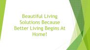 Beautiful Living Solutions Because Better Living Begins At Home