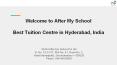 Welcome to After My School  Best Tuition Centre in Hyderabad, India PowerPoint PPT Presentation