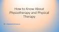 How to Know About Physiotherapy and Physical Therapy PowerPoint PPT Presentation