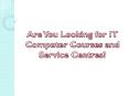 Are You Looking for IT Computer Courses and Service Centres? PowerPoint PPT Presentation