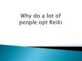 Why do a lot of people opt Reiki PowerPoint PPT Presentation