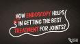 How Endoscopy Helps in Getting the Best Treatment for Joints PowerPoint PPT Presentation